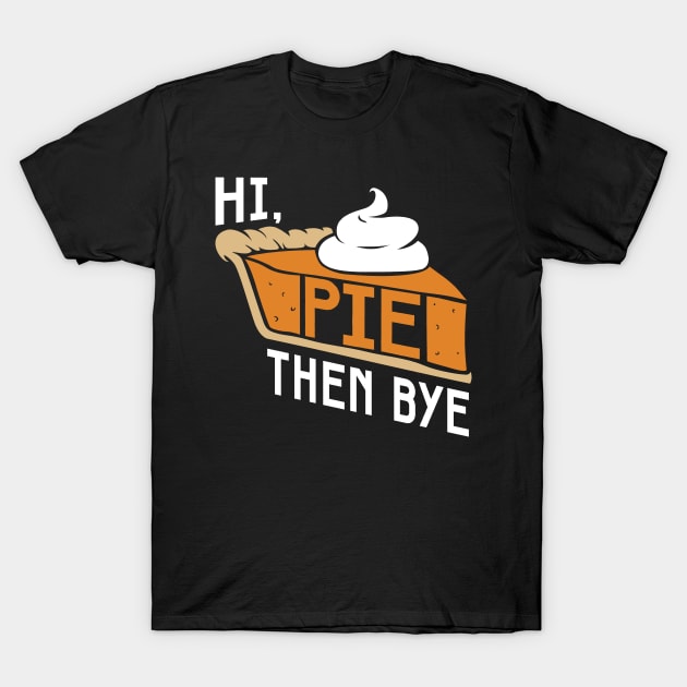 Hi. Pie. Bye. T-Shirt by graffd02